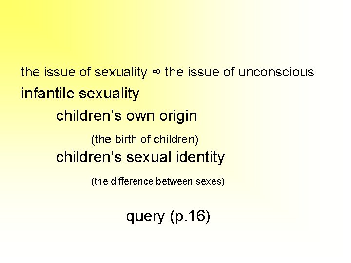 the issue of sexuality ∞ the issue of unconscious infantile sexuality children’s own origin