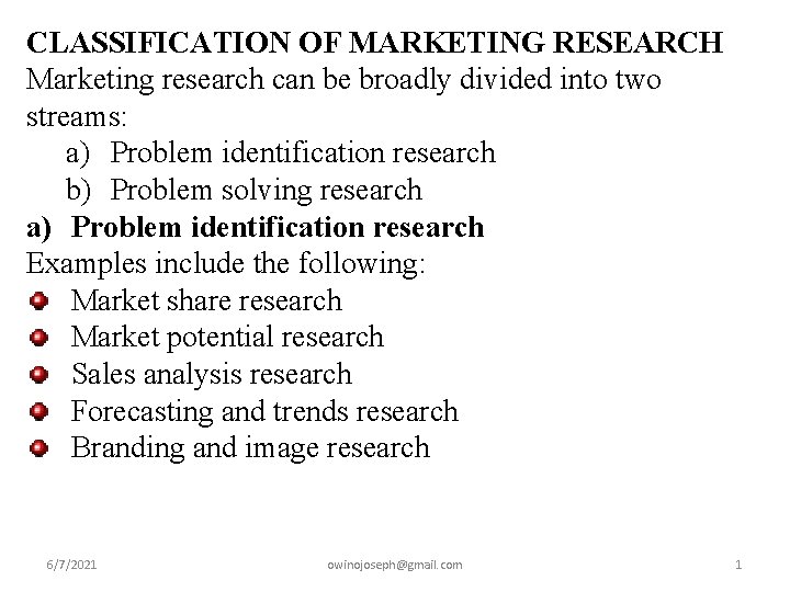 CLASSIFICATION OF MARKETING RESEARCH Marketing research can be broadly divided into two streams: a)