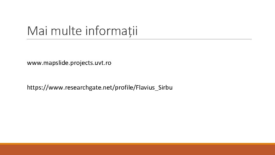 Mai multe informații www. mapslide. projects. uvt. ro https: //www. researchgate. net/profile/Flavius_Sirbu 