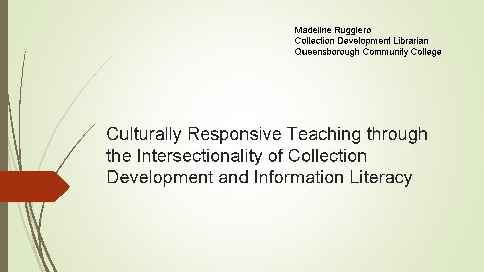 Madeline Ruggiero Collection Development Librarian Queensborough Community College Culturally Responsive Teaching through the Intersectionality
