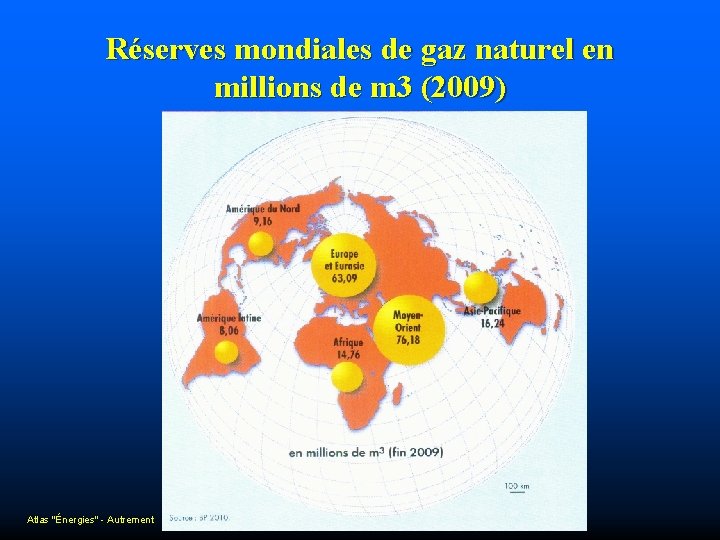 Réserves mondiales de gaz naturel en millions de m 3 (2009) Atlas "Énergies" -