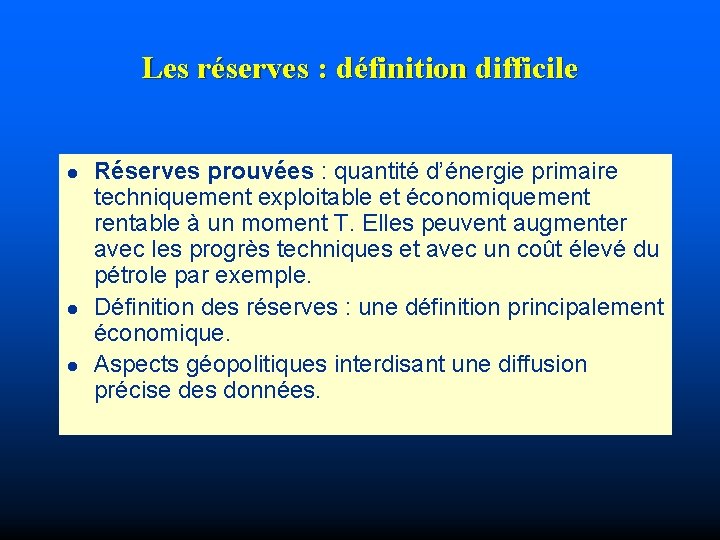 Les réserves : définition difficile l l l Réserves prouvées : quantité d’énergie primaire