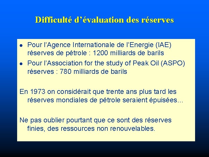 Difficulté d’évaluation des réserves l l Pour l’Agence Internationale de l’Energie (IAE) réserves de
