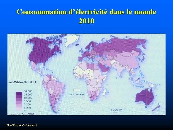 Consommation d’électricité dans le monde 2010 Atlas "Énergies" - Autrement 