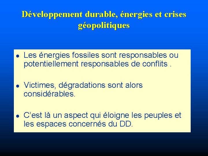 Développement durable, énergies et crises géopolitiques l l l Les énergies fossiles sont responsables