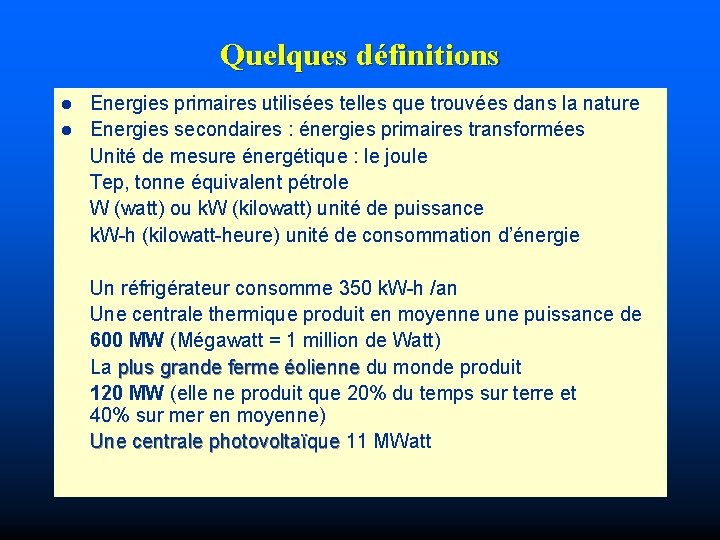 Quelques définitions Energies primaires utilisées telles que trouvées dans la nature l Energies secondaires
