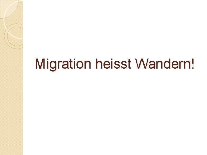 Migration heisst Wandern! 