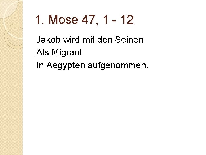 1. Mose 47, 1 - 12 Jakob wird mit den Seinen Als Migrant In