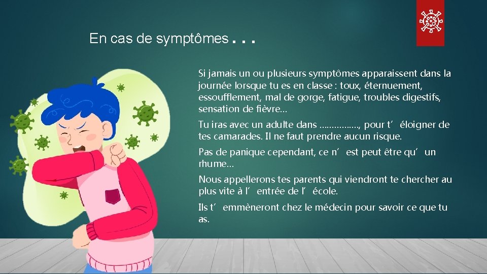 En cas de symptômes … Si jamais un ou plusieurs symptômes apparaissent dans la