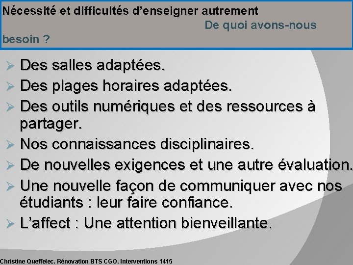 Nécessité et difficultés d’enseigner autrement De quoi avons-nous besoin ? Des salles adaptées. Ø Nécessité et difficultés d’enseigner autrement De quoi avons-nous besoin ? Des salles adaptées. Ø