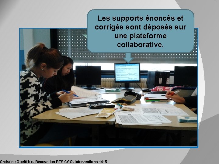 Les supports énoncés et corrigés sont déposés sur une plateforme collaborative. Christine Queffelec. Rénovation Les supports énoncés et corrigés sont déposés sur une plateforme collaborative. Christine Queffelec. Rénovation