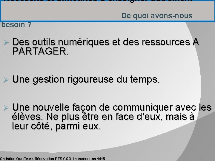 Nécessité et difficultés d’enseigner autrement De quoi avons-nous besoin ? Ø Des outils numériques Nécessité et difficultés d’enseigner autrement De quoi avons-nous besoin ? Ø Des outils numériques