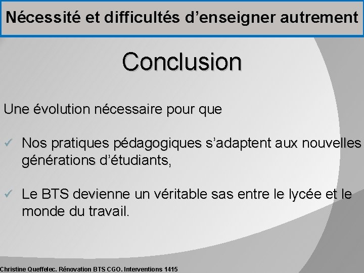 Nécessité et difficultés d’enseigner autrement Conclusion Une évolution nécessaire pour que ü Nos pratiques Nécessité et difficultés d’enseigner autrement Conclusion Une évolution nécessaire pour que ü Nos pratiques