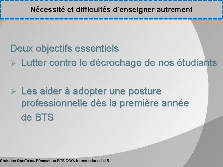 Nécessité et difficultés d’enseigner autrement Deux objectifs essentiels Ø Lutter contre le décrochage de Nécessité et difficultés d’enseigner autrement Deux objectifs essentiels Ø Lutter contre le décrochage de