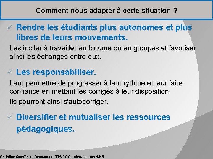 Comment nous adapter à cette situation ? ü Rendre les étudiants plus autonomes et Comment nous adapter à cette situation ? ü Rendre les étudiants plus autonomes et