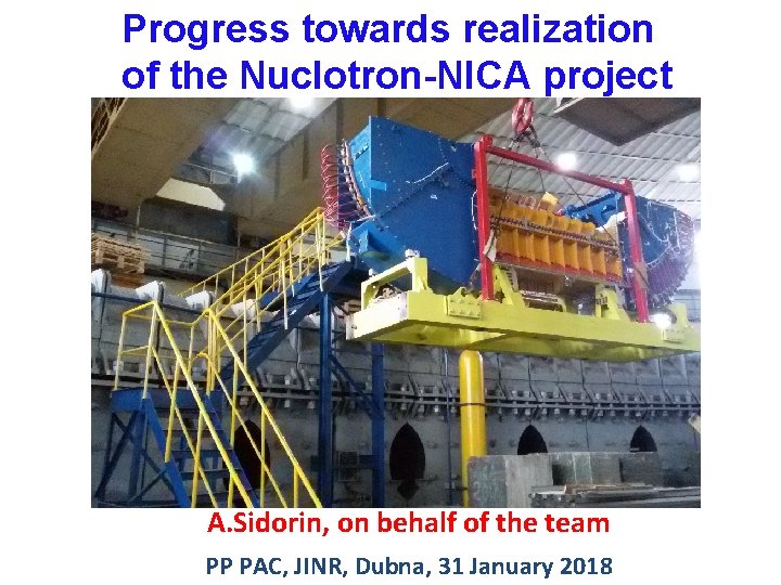 Progress towards realization of the Nuclotron-NICA project A. Sidorin, on behalf of the team