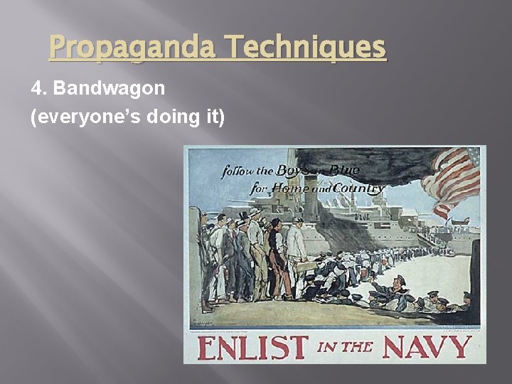 Propaganda Techniques 4. Bandwagon (everyone’s doing it) 