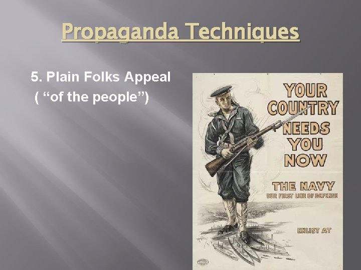 Propaganda Techniques 5. Plain Folks Appeal ( “of the people”) 