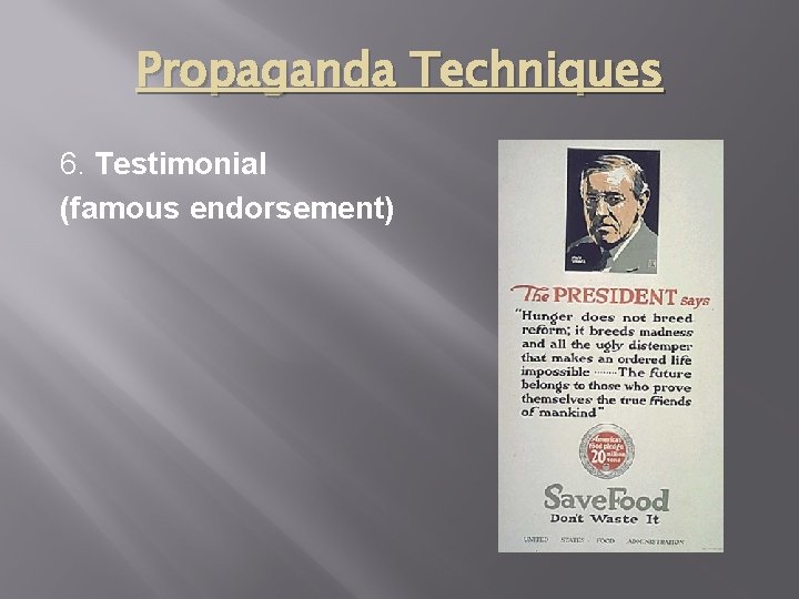 Propaganda Techniques 6. Testimonial (famous endorsement) 