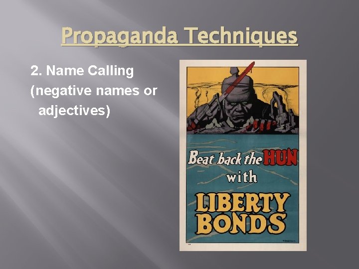 Propaganda Techniques 2. Name Calling (negative names or adjectives) 