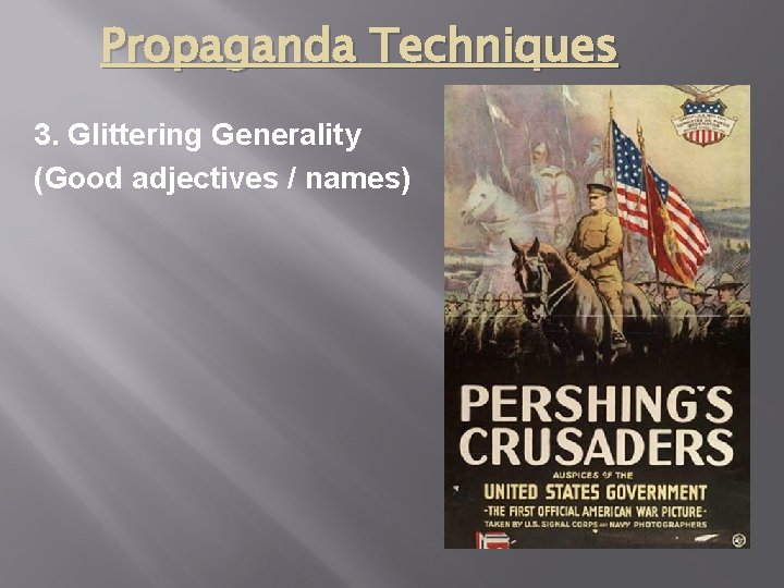 Propaganda Techniques 3. Glittering Generality (Good adjectives / names) 