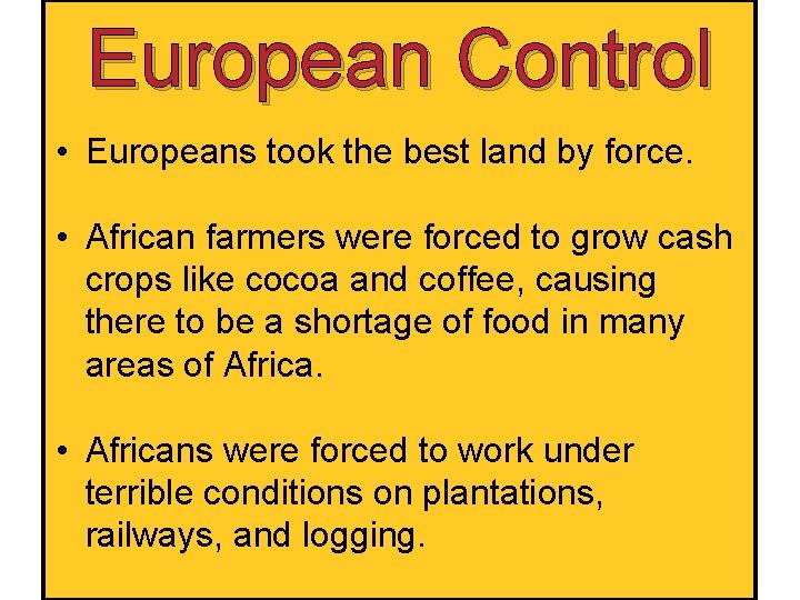 European Control • Europeans took the best land by force. • African farmers were