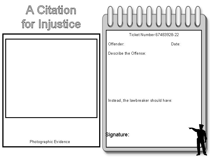 A Citation for Injustice Ticket Number 67483928 -22 Offender: Date: Describe the Offense: Instead,