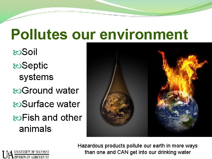 Pollutes our environment Soil Septic systems Ground water Surface water Fish and other animals