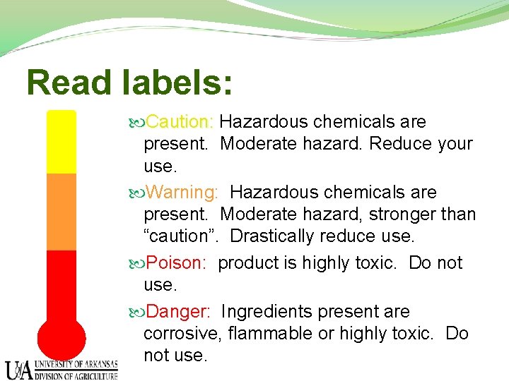 Read labels: Caution: Hazardous chemicals are present. Moderate hazard. Reduce your use. Warning: Hazardous