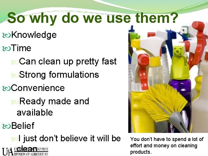 So why do we use them? Knowledge Time Can clean up pretty fast Strong
