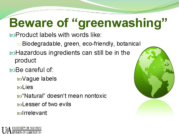 Beware of “greenwashing” Product labels with words like: Biodegradable, green, eco-friendly, botanical Hazardous ingredients