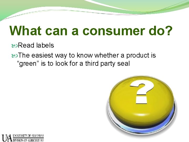 What can a consumer do? Read labels The easiest way to know whether a