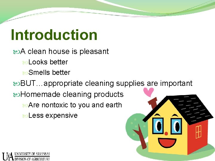 Introduction A clean house is pleasant Looks better Smells better BUT…appropriate cleaning supplies are