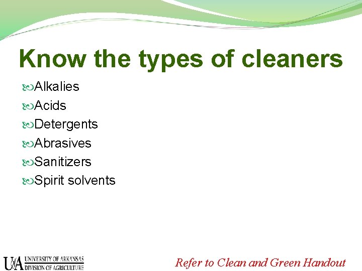 Know the types of cleaners Alkalies Acids Detergents Abrasives Sanitizers Spirit solvents Refer to