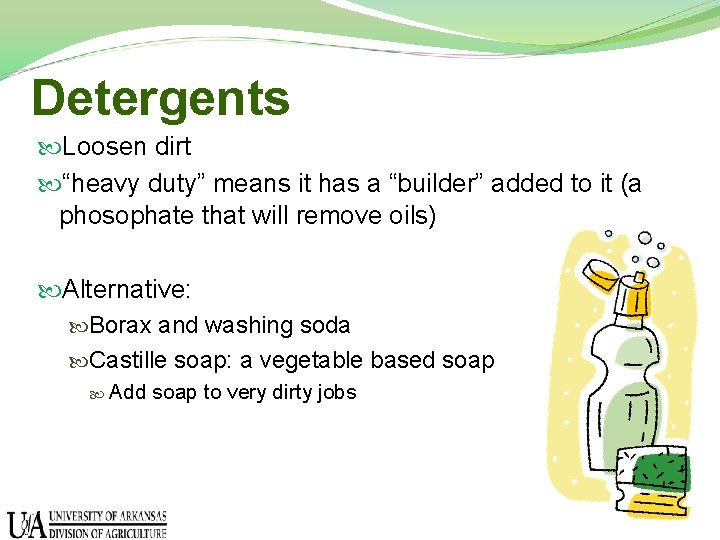 Detergents Loosen dirt “heavy duty” means it has a “builder” added to it (a
