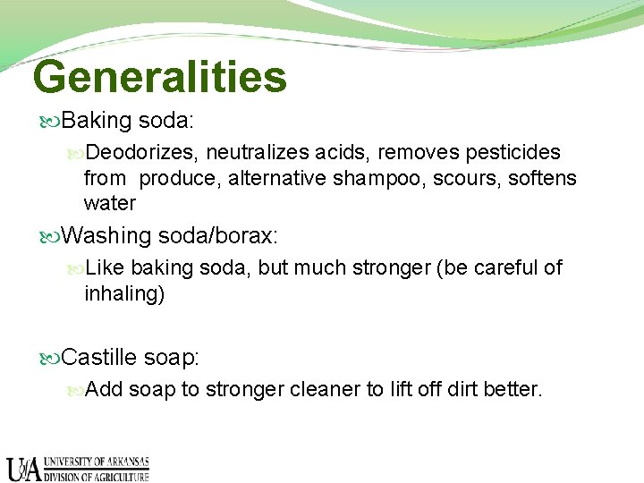 Generalities Baking soda: Deodorizes, neutralizes acids, removes pesticides from produce, alternative shampoo, scours, softens