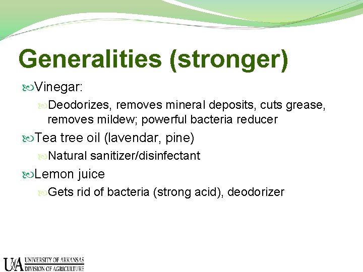 Generalities (stronger) Vinegar: Deodorizes, removes mineral deposits, cuts grease, removes mildew; powerful bacteria reducer