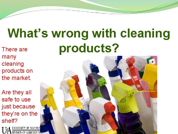 What’s wrong with cleaning There are products? many cleaning products on the market. Are