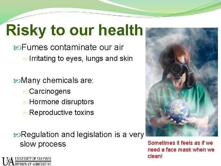 Risky to our health Fumes contaminate our air Irritating to eyes, lungs and skin