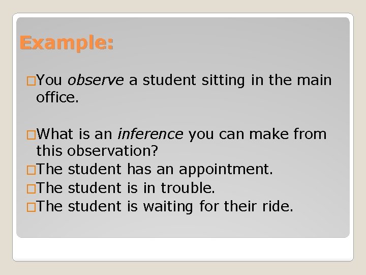 Example: �You observe a student sitting in the main office. �What this �The is