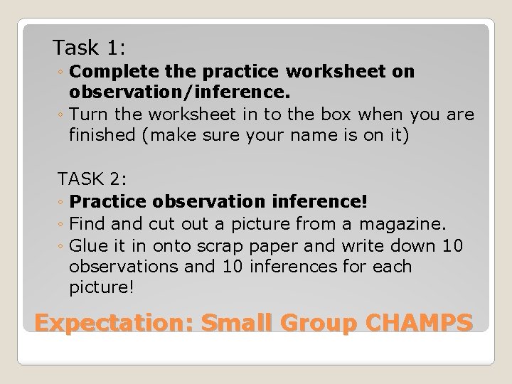 Task 1: ◦ Complete the practice worksheet on observation/inference. ◦ Turn the worksheet in