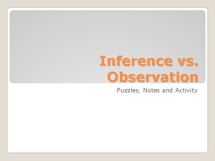Inference vs. Observation Puzzles, Notes and Activity 