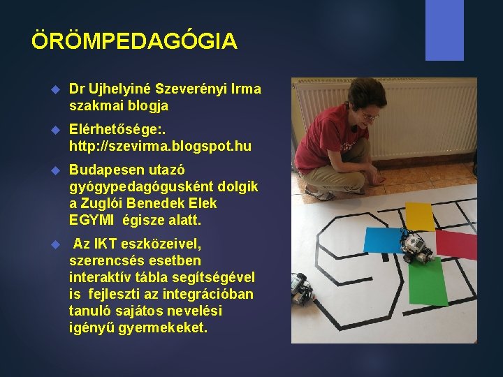 ÖRÖMPEDAGÓGIA Dr Ujhelyiné Szeverényi Irma szakmai blogja Elérhetősége: . http: //szevirma. blogspot. hu Budapesen