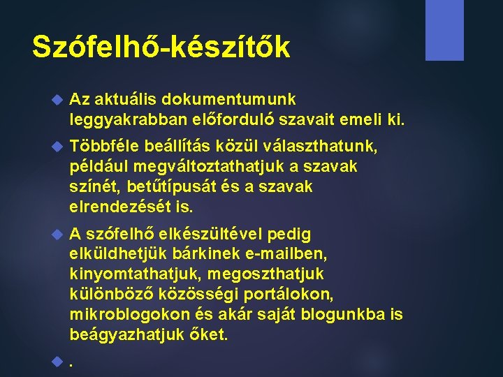 Szófelhő-készítők Az aktuális dokumentumunk leggyakrabban előforduló szavait emeli ki. Többféle beállítás közül választhatunk, például