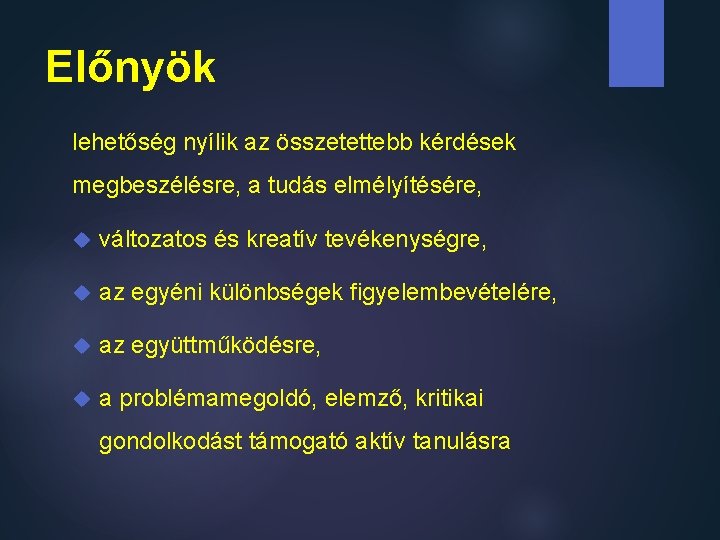 Előnyök lehetőség nyílik az összetettebb kérdések megbeszélésre, a tudás elmélyítésére, változatos és kreatív tevékenységre,