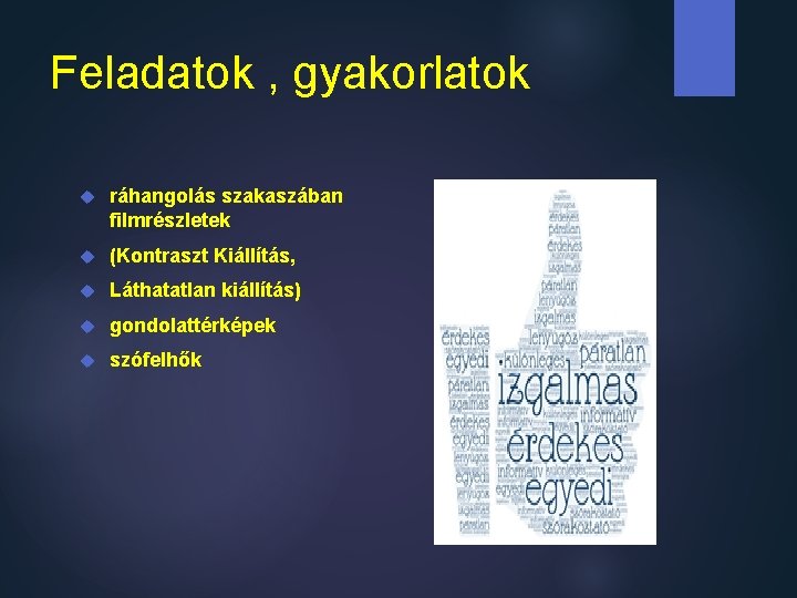 Feladatok , gyakorlatok ráhangolás szakaszában filmrészletek (Kontraszt Kiállítás, Láthatatlan kiállítás) gondolattérképek szófelhők 