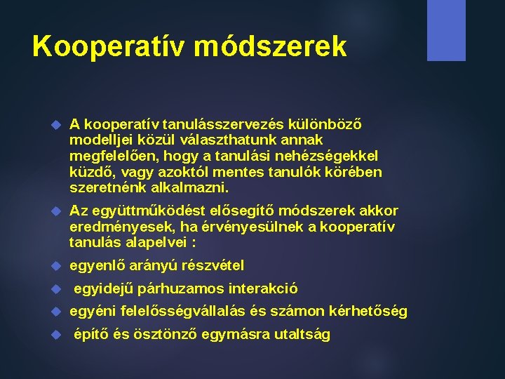 Kooperatív módszerek A kooperatív tanulásszervezés különböző modelljei közül választhatunk annak megfelelően, hogy a tanulási