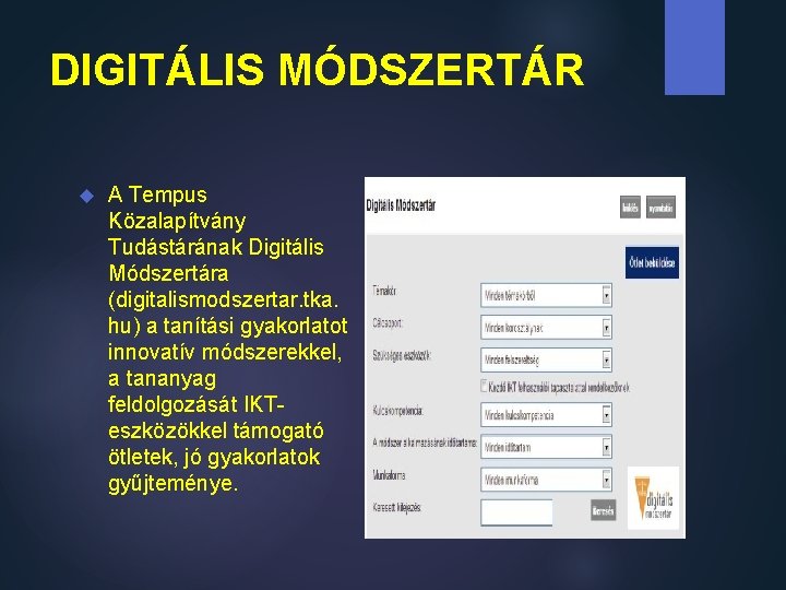 DIGITÁLIS MÓDSZERTÁR A Tempus Közalapítvány Tudástárának Digitális Módszertára (digitalismodszertar. tka. hu) a tanítási gyakorlatot