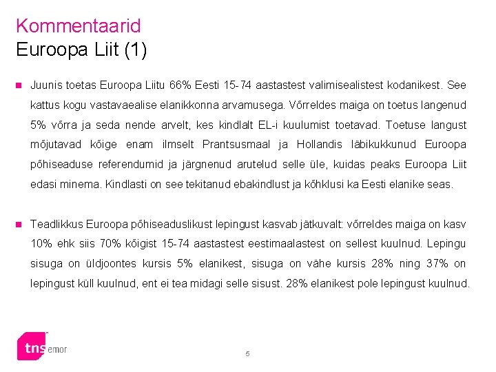 Kommentaarid Euroopa Liit (1) n Juunis toetas Euroopa Liitu 66% Eesti 15 -74 aastastest