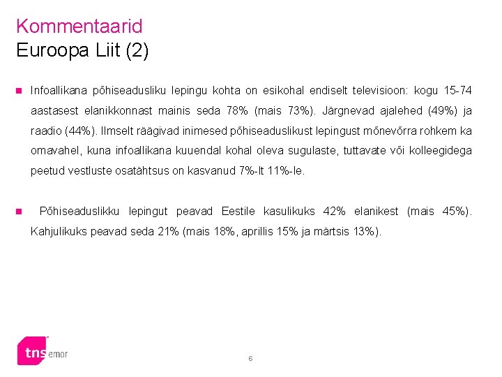 Kommentaarid Euroopa Liit (2) n Infoallikana põhiseadusliku lepingu kohta on esikohal endiselt televisioon: kogu